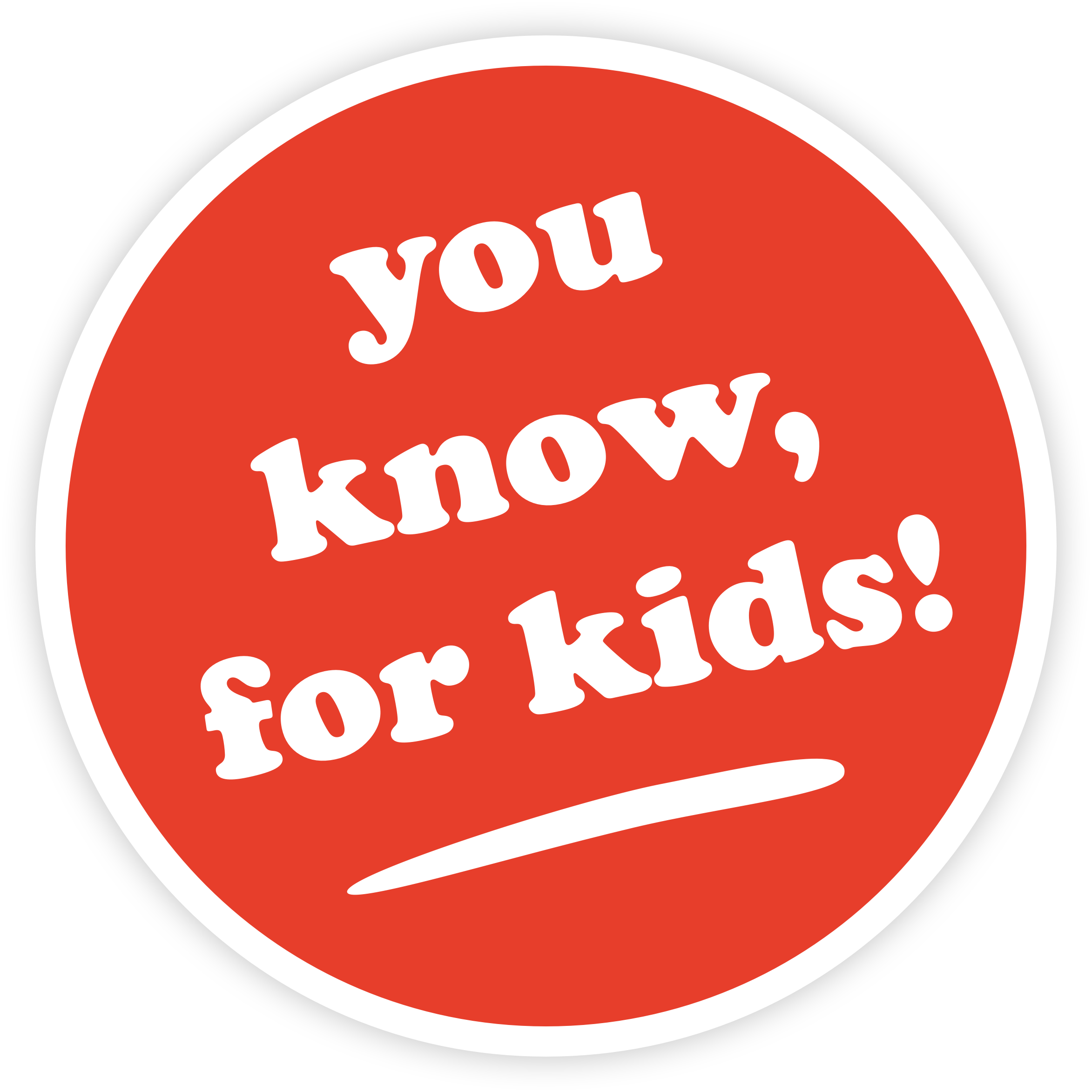 You know, for kids!